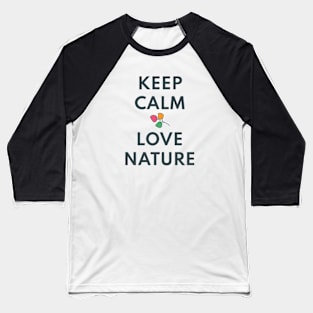 KEEP CALM AND LOVE NATURE Baseball T-Shirt